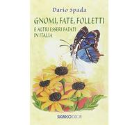 Libri Dario Spada - Gnomi, Fate, Folletti E Altri Esseri Fatati In Italia