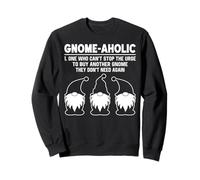 Gnomo-Aholic Uno che non può fermare l'impulso di comprare un altro gnomo Felpa