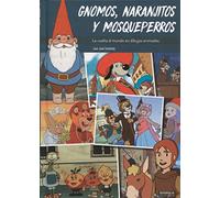 GNOMOS NARANJITOS Y MOSQUEPERROS: LA VUELTA AL MUNDO EN DIBUJOS ANIMADOS