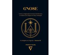 GNOSE: Como a imaginação humana transformou o mistério da criação em falsa revelação: 2