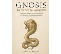 GNOSE : Le Monde des Archontes Yaldabaoth, Sophia et l’Étincelle divine - Une introduction accessible à la gnose séthienne et aux écrits de Nag Hammadi: 10