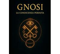 Gnosi: La conoscenza perduta