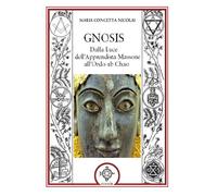 Gnosis. Dalla luce dell'apprendista massone all'Ordo Ab Chao - Nicolai Mar...