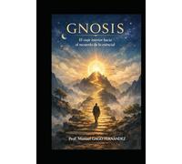 GNOSIS El viaje interior hacia el recuerdo de lo esencial