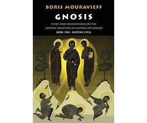 Gnosis, Exoteric Cycle: Study and Commentaries on the Esoteric Tradition of Eastern Orthodoxy: v. 1