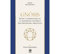 Gnôsis. Studio e commentario su la tradizione esoterica dell'ortodossia or...