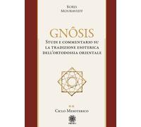 Gnôsis. Studio e commentario su la tradizione esoterica dell'ortodossia orientale. Ciclo mesoterico (Vol. 2)