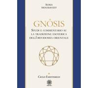 Gnôsis. Studio e commentario su la tradizione esoterica dell'ortodossia or...