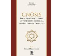 Gnôsis. Studio e commentario su la tradizione esoterica dell'ortodossia or...