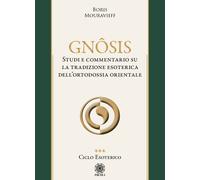 Gnôsis. Studio e commentario su la tradizione esoterica dell'ortodossia or...