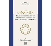 Gnôsis. Studio e commentario su la tradizione esoterica dell'ortodossia orientale. Ciclo essoterico (Vol. 1)