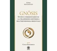 Gnôsis. Studio e commentario su la tradizione esoterica dell'ortodossia orientale. Vol. 3: Ciclo esoterico