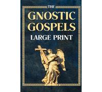 Gnostic Gospels LARGE PRINT: Exploring the Hidden Teachings of Early Christianity