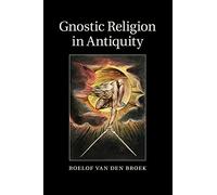 Roelof van den Broek Gnostic Religion in Antiquity (Tascabile)