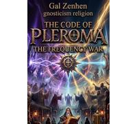 gnosticism religion: The Code of Pleroma: The Frequency War: 7