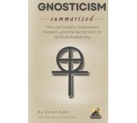 GNOSTICISM Summarized: The Lost Gospels, Suppressed Wisdom, and the Secret Path to Spiritual Awakening