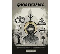 Gnosticisme: Le christianisme alternatif que Rome a tenté d'effacer