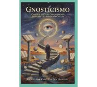 Gnosticismo: Caminos hacia el Conocimiento Interior y la Sabiduría Oculta