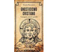 Gnosticismo cristiano. Cosmogonie, correnti e pratiche