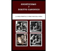 Gnosticismo e diritto canonico: La Chiesa primitiva e i primi Padri della Chiesa