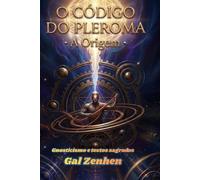 Gnosticismo e textos sagrados: O Código do Pleroma: A Origem