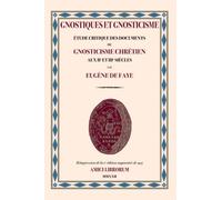 GNOSTIQUES ET GNOSTICISME: Étude critique des documents du gnosticisme chrétien aux IIe et IIIesiècles