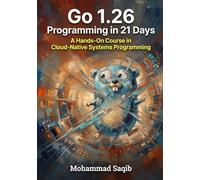Go 1.26 Programming in 21 Days: A Hands-On Course in Cloud-Native Systems Programming