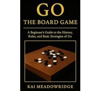 Go: A Beginner's Guide to the History, Rules, and Basic Strategies of Go