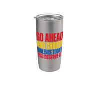 Go Ahead and Choose Violence Today. You Deserve It Joke Bicchiere termico in acciaio inox doppia parete
