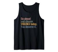 Go Ahead And Choose Violence Today. You Deserve It Joke Canotta