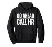 Go Ahead Call HR Funny Human Resource Quote Felpa con Cappuccio