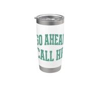Go Ahead Call HR Funny Sarcastic Saying Bicchiere termico in acciaio inox doppia parete