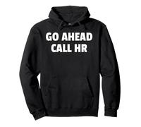 Go Ahead Call HR Funny Workplace Design for Coworkers Tees Felpa con Cappuccio