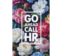 Go Ahead Call HR Notebook: 110 Pages, 6x9 Funny Office Humor Journal, Sarcastic Gag Gift for Coworkers, Employees, Bosses & Work Friends