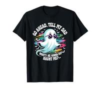 Go Ahead Tell Dad What's She Gonna Do Haunt Me Ghost Humor Maglietta