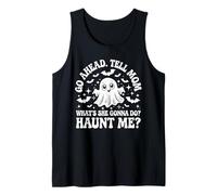 Go Ahead Tell My Mom What She Going Do? Haunt Me? Divertente Canotta