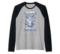 Go Ahead Tell My Mom What She Gonna Do Haunt Me Maglia con Maniche Raglan