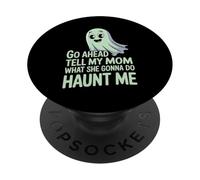 Go Ahead Tell My Mom What She Gonna Do Haunt Me |- PopSockets PopGrip Adesivo