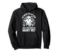 Go Ahead Tell My Mom What's She Gonna Do Haunt Me Felpa con Cappuccio