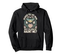 Go Ahead Tell My Mom What's She Gonna Do Haunt Me Felpa con Cappuccio