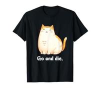 Go And Die Funny Cat Meme Evil Cat Dark Humor Hipster Maglietta
