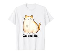 Go And Die Funny Cat Meme Evil Cat Dark Humor Hipster Maglietta