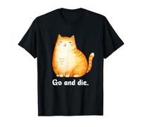 Go And Die Funny Cat Meme Evil Cat Dark Humor Hipster Maglietta