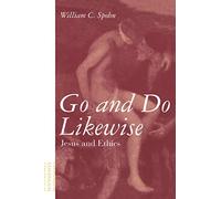 Go and Do Likewise: Jesus And Ethics