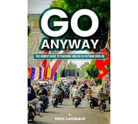 Go Anyway: The Honest Guide to Teaching English in Vietnam Over 40