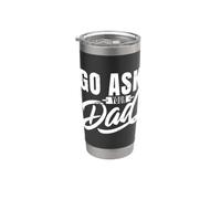 Go Ask Your Dad divertente Bicchiere termico in acciaio inox doppia parete
