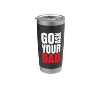 Go Ask Your Dad divertente Bicchiere termico in acciaio inox doppia parete