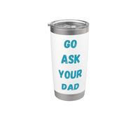 Go Ask Your Dad Funny Dad Humor per genitori e bambini Bicchiere termico in acciaio inox doppia parete