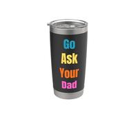 Go Ask Your Dad Funny Dad Humor per genitori e bambini Bicchiere termico in acciaio inox doppia parete
