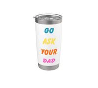 Go Ask Your Dad Funny Dad Humor per genitori e bambini Bicchiere termico in acciaio inox doppia parete